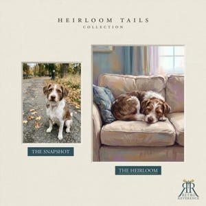 May include: A side-by-side comparison print titled HEIRLOOM TAILS COLLECTION. On the left, a photograph labeled THE SNAPSHOT shows a brown and white dog sitting on a path. On the right, a painting labeled THE HEIRLOOM depicts the same dog sleeping on a sofa.