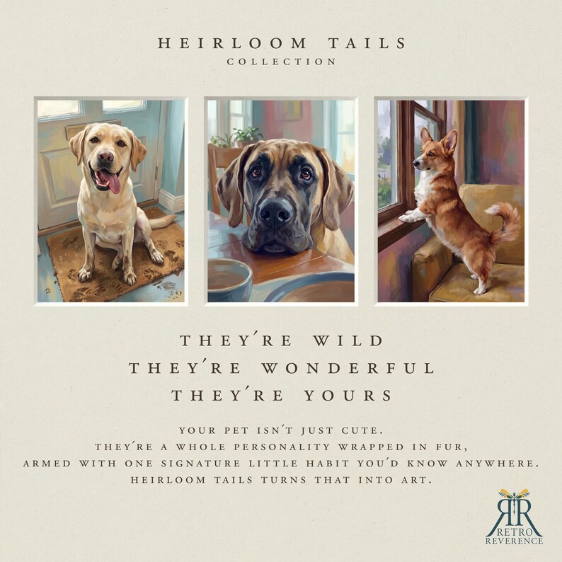 May include: Three framed digital paintings of dogs titled Heirloom Tails Collection. The text reads: They're wild, they're wonderful, they're yours. Your pet isn't just cute. They're a whole personality wrapped in fur, armed with one signature little habit.