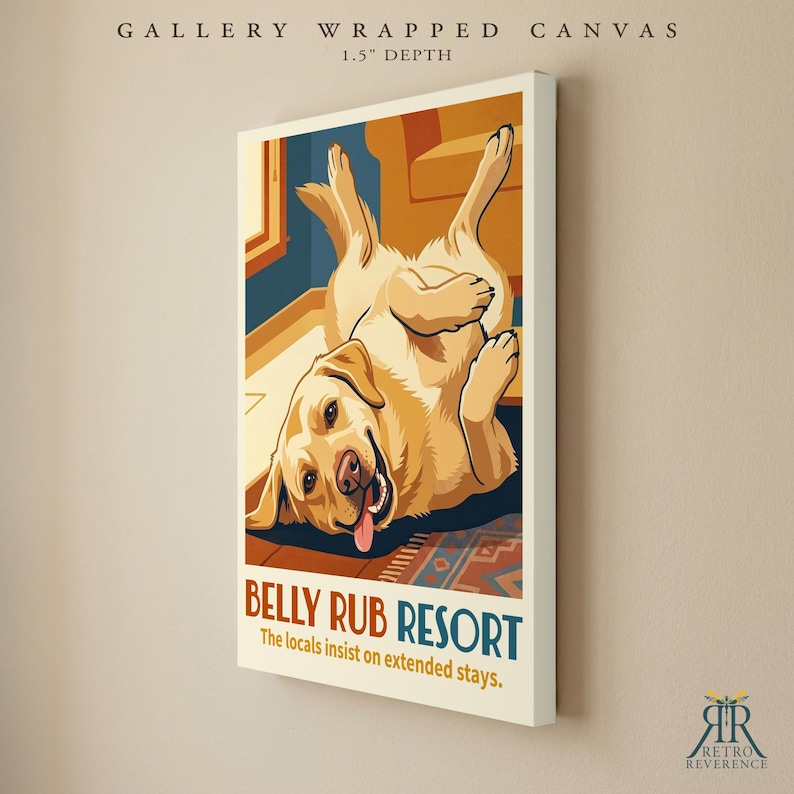 May include: A gallery wrapped canvas with a 1.5 inch depth featuring a yellow Labrador retriever lying on its back with its tongue out. The text reads BELLY RUB RESORT and The locals insist on extended stays. The art style is graphic.