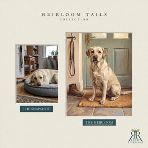 May include: A side-by-side comparison titled HEIRLOOM TAILS COLLECTION. The left image, THE SNAPSHOT, shows a yellow Labrador lying on a gray bed. The right image, THE HEIRLOOM, is a painting of the same dog sitting by a door with a leash and boot.