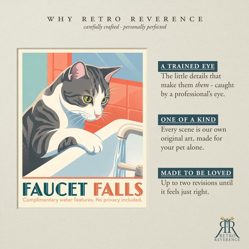 May include: A graphic print featuring a grey and white cat looking at a bathroom faucet with running water. The text reads WHY RETRO REVERENCE, FAUCET FALLS, Complimentary water features. No privacy included, A TRAINED EYE, ONE OF A KIND, MADE TO BE LOVED.