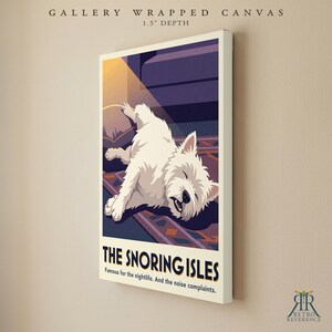 May include: A gallery wrapped canvas with a 1.5 inch depth featuring a stylized illustration of a white West Highland Terrier sleeping on a patterned rug. The text reads THE SNORING ISLES, Famous for the nightlife. And the noise complaints.