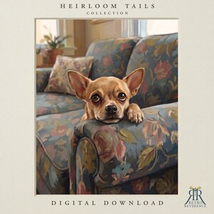 May include: A digital illustration of a tan Chihuahua resting its chin on the arm of a floral-patterned sofa. The text HEIRLOOM TAILS COLLECTION appears at the top, and DIGITAL DOWNLOAD is at the bottom, with the RETRO REVERENCE logo.
