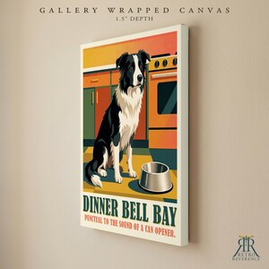 May include: A gallery wrapped canvas with a 1.5 inch depth featuring a black and white Border Collie sitting in a kitchen next to a metal bowl. The text reads DINNER BELL BAY and PUNCTUAL TO THE SOUND OF A CAN OPENER with Retro Reverence logo.