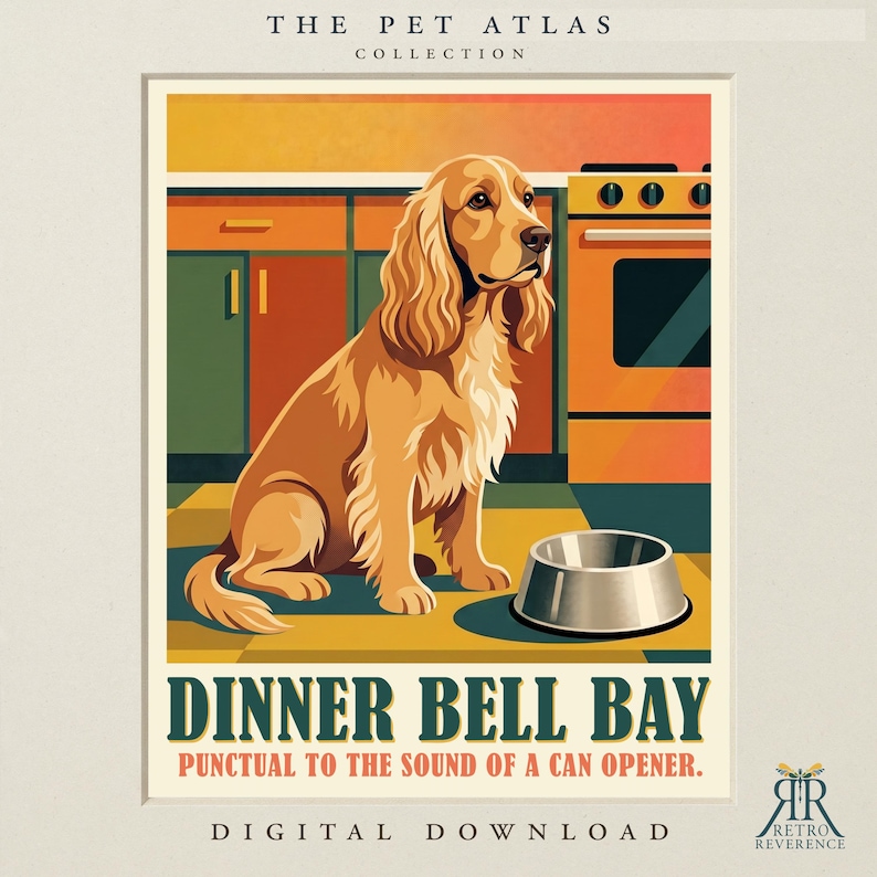 May include: A digital print titled The Pet Atlas Collection featuring a golden spaniel sitting in a kitchen with orange cabinets and a stove. Below the dog is a metal bowl. The text reads DINNER BELL BAY PUNCTUAL TO THE SOUND OF A CAN OPENER.