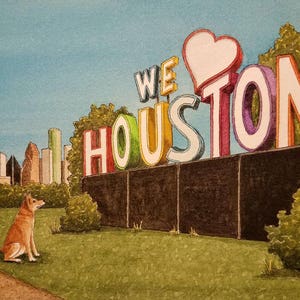 We Love Houston. 5" x 7". Watercolor Painting. Houston Texas. Signage. Houston. Backroads of Texas. Jim Koehn Art. Dog Art. Dog Painting