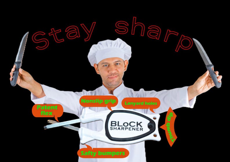 May include: A chef in a white uniform and hat holds two knives, with a white knife sharpener in the center. The sharpener has a black center and features the text "BLOCK SHARPENER". The words "stay sharp" are above the chef.