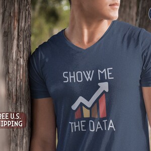 Show me the data v-Neck tee, t-shirt, academic, science, data, research, professor, teacher, fun, gift, free shipping