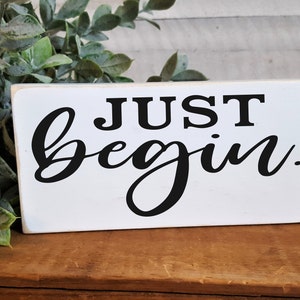 Small Wood Accent Sign / Just begin. / Distressed / Tiered Tray / 3.5" x 7" / Rustic / Start now / Get started / Go for it / Just do it