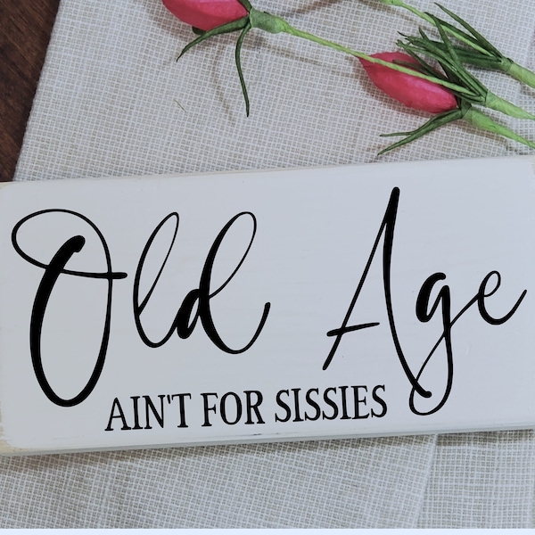 Small wood accent sign / Old Age Ain't for sissies / Shelf sitter / 3.5" x 7" / Senior / Over 50 / Getting older / Over the Hill / Farmhouse