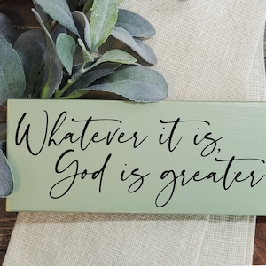 Whatever it is, God is greater. / Distressed Wood Accent Sign / 3.5" x 9" / Rustic / Farmhouse / Christian / Religious / Inspirational