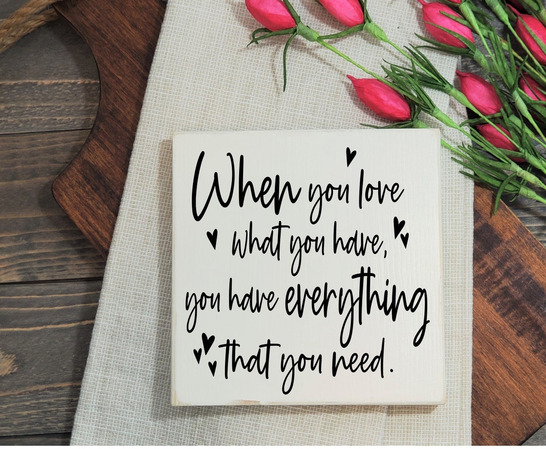 When You Love What You Have You Have Everything You Need / - Etsy