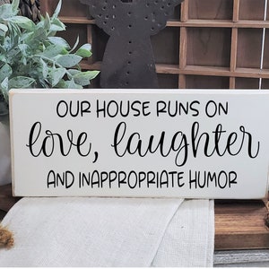 Distressed Wood accent sign/ Our house runs on Love Laughter and inappropriate humor / 3.5"x 9" / Rustic / Funny / Family / Mantel