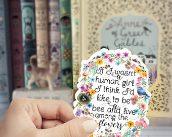 If I wasn't a human girl I think I'd like to be a bee and live among the flowers vinyl sticker, Anne of Green Gables, bee theme