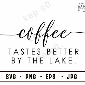 Le café a meilleur goût au bord du lac, SVG, png, jpeg, EPS, Téléchargement numérique, Fichier numérique, caféine, citation de café, cricut, silhouette, drôle
