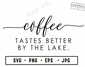 Coffee tastes better by the lake, SVG, png, jpeg, EPS, Digital Download, Digital File, caffeine, coffee quote, cricut, silhouette, funny
