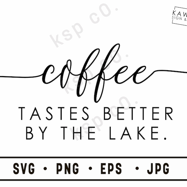 Coffee tastes better by the lake, SVG, png, jpeg, EPS, Digital Download, Digital File, caffeine, coffee quote, cricut, silhouette, funny