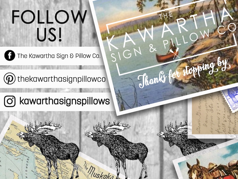 May include: A collage of images promoting The Kawartha Sign & Pillow Co. The top image shows a lake scene with a canoe and the text "The Kawartha Sign & Pillow Co." The bottom image shows a map of a region with three moose illustrations. The text "FOLLOW US!" is at the top of the image. Social media icons for Facebook, Pinterest, and Instagram are included with the company's social media handles.
