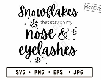 Snowflakes that stay on my nose and eyelashes, SVG, png, jpeg, EPS, Digital Download, Digital File, christmas, cricut, silhouette, holidays,