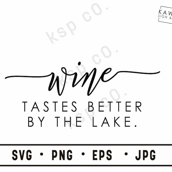 Wine Tastes Better By The Lake SVG, png, jpeg, EPS, Digital Download, Digital File, cottage, cricut, silhouette, lake, relaxing, vacation
