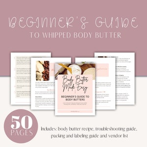 May include: A pink and white digital guide titled "Body Butter Made Easy: Beginner's Guide to Body Butters" with a photo of whipped body butter. The guide includes 50 pages of information on making body butter, including a recipe, troubleshooting guide, packing and labeling guide, and vendor list.