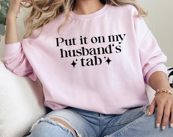 Put it on my Husbands Tab, T-Shirt or Sweatshirt Funny Comfort Colors® Shirt, Unisex Tee for Women | Gift for Daughter Sister Friend