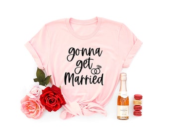 Gonna Get Married Shirt, Bride Shirt, Customizable Bride Shirt, Bachelorette Shirts, Bridesmaid Gift, Wedding Gift