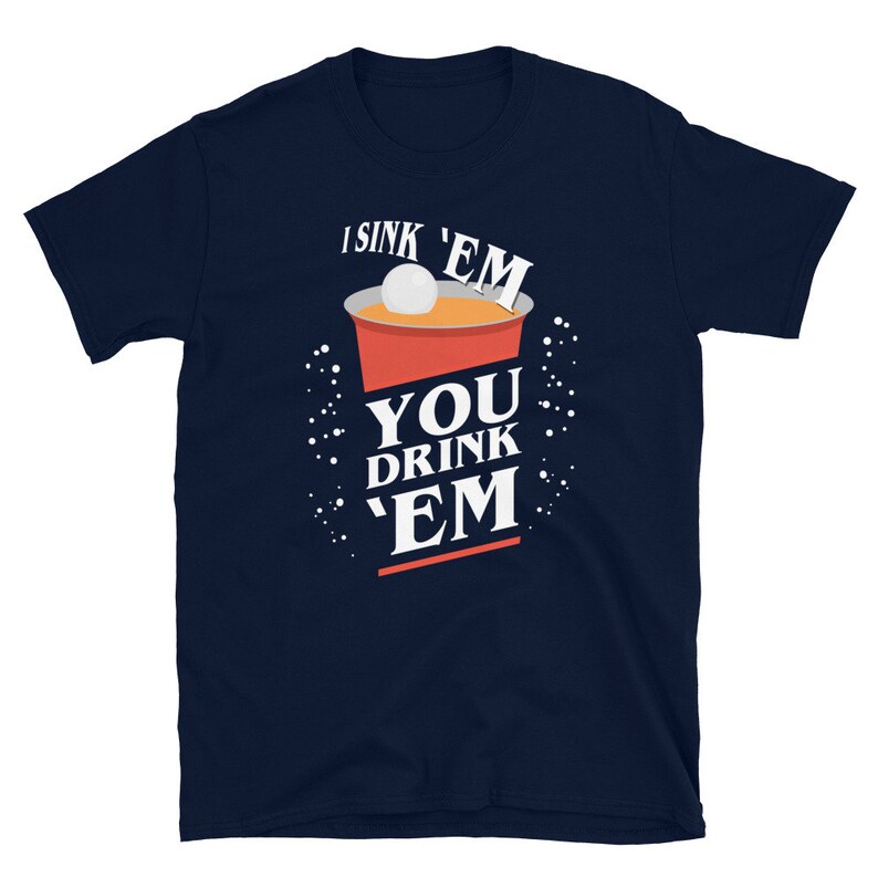 Beer Pong Shirt Beer Pong I Sink Em You Drink Em Drinking Etsy