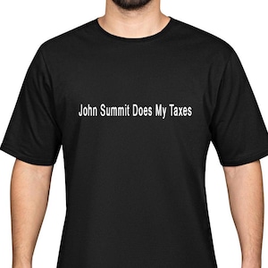 May include: Black t-shirt with white text that reads "John Summit Does My Taxes".