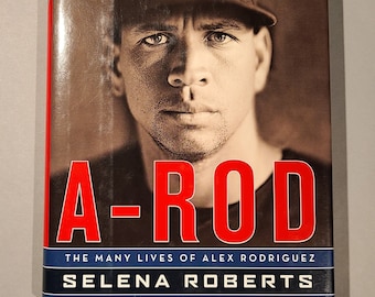 A-Rod - The Many Lives of Alex Rodriguez - Signed Book by Selena Roberts
