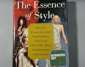 The Essence of Style - How the French Invented High Fashion, Fine Food, Style, Sophistication, and Glamour - Signed Book by Author