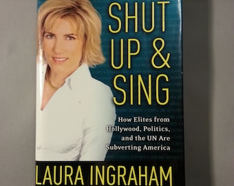 Shut Up and Sing - How Elites from Hollywood, Politics, and the Un are Subverting America - Signed Book by Laura Ingraham