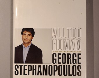 All Too Human - A Political Education - Signed Book by George Stephanopoulos