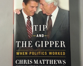 Tip and the Gipper - When Politics Worked - Signed Book by Chris Matthews