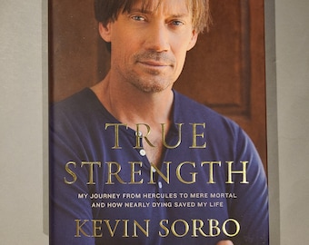 True Strength: My Journey from Hercules to Mere Mortal--and How Nearly Dying Saved My Life - Signed Book by Kevin Sorbo