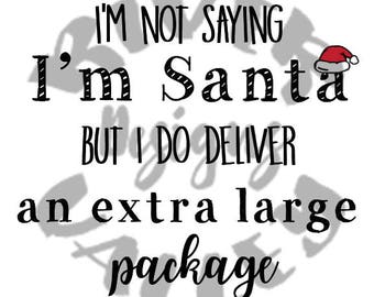 i'm not saying i'm santa, but i do deliver an extra large package, humor, christmas, santa, mail man, UPS, FedEx, DHL, delivery man, svg