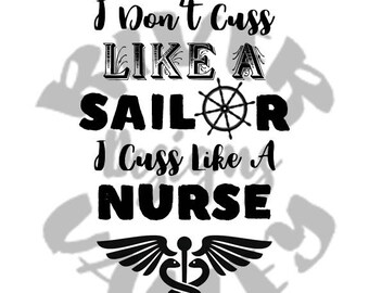 i don't cuss like a sailor, i cuss like a nurse, shirt design, vinyl design, pdf, jpg, png, svg, cutting file, printable, cricut, cameo