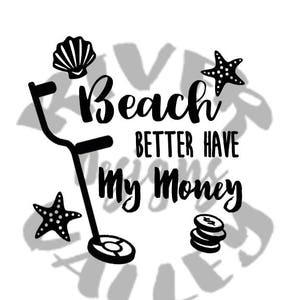 Strand besser haben mein Geld, SVG, PDF, JPG, schneiden Datei, druckbare, Schatzsuche, Metalldetektor, Cricut, Kamee, Vinyl-Design, t-shirt design