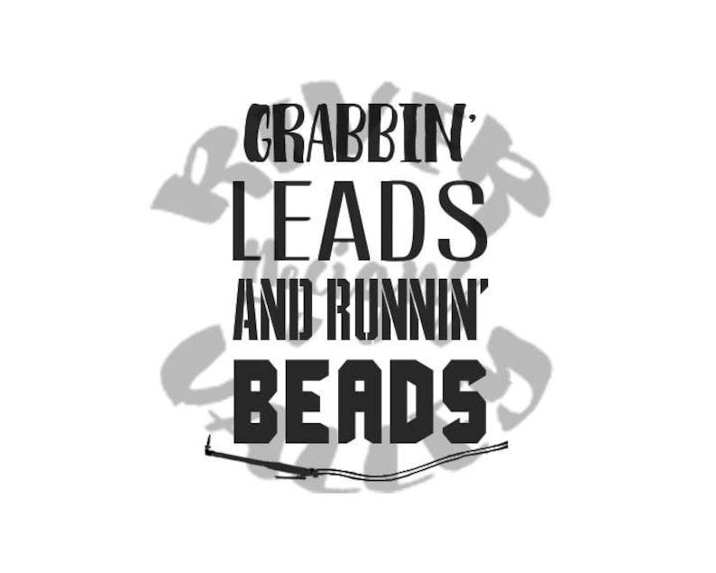 May include: Black and white graphic text design that reads "Grabbin' Leads and Runnin' Beads".
