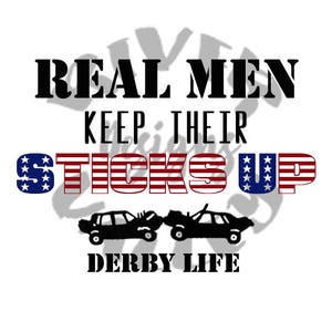 echte mannen houden hun sticks omhoog, sloop derby, smash up derby, SVG, PDF, JPG, demo derby, shirt design, vinyl design, cricut, cameo