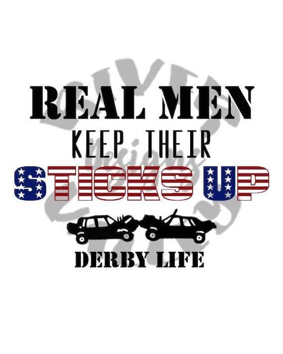 Download Real Men Keep Their Sticks Up Demolition Derby Smash Up Etsy