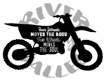 four wheels moves the body, two wheels moves the soul, dirtbike design, vinyl design, svg, pdf, jpg, cutting file, printable, cricut, cameo