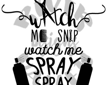 watch me snip, watch me spray spray, hairdresser design, svg, pdf, jpg, printable, cutting file, cricut, cameo, stylist, cosmetology