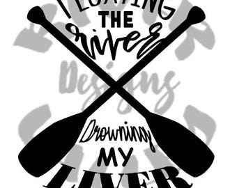 floating the river, drowning my liver, river float, tshirt design, vinyl design, custom design, SVG, PDF, JPG, cutting file, printable