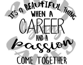 it's a beautiful thing when a career and a passion come together, svg, pdf, jpg,cutting file, printable, cricut, cameo, tshirt design