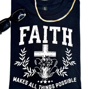 Faith Makes All Things Possible T Shirt