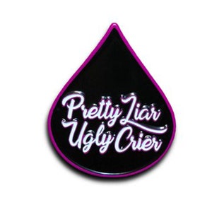 Pretty liar ugly crier pin