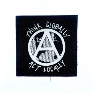 Think Globally Act Locally Screen Printed Anarchist Patch Anarchy Sew On Punk Badge Patches
