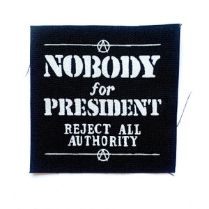 Nobody For President Reject All Authority Screen Printed Anarchist Patch Anarchy Sew On Patches