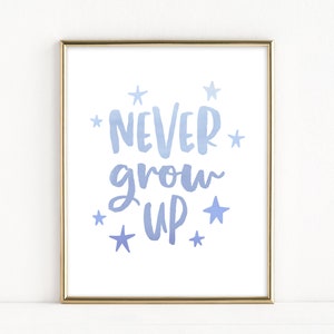 Never Grow Up Printable Nursery Art, Blue Watercolor Sign for Baby, Baby Shower Printable Decor, Baby Boy Nursery Poster Print